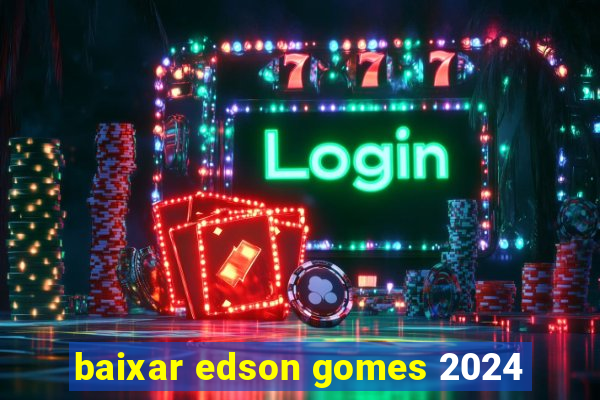 baixar edson gomes 2024